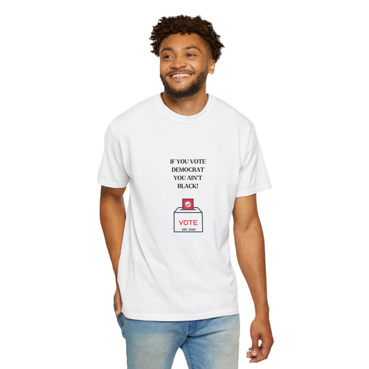 IF YOU VOTE DEMOCRAT YOU AIN'T BLACK T-SHIRTS!