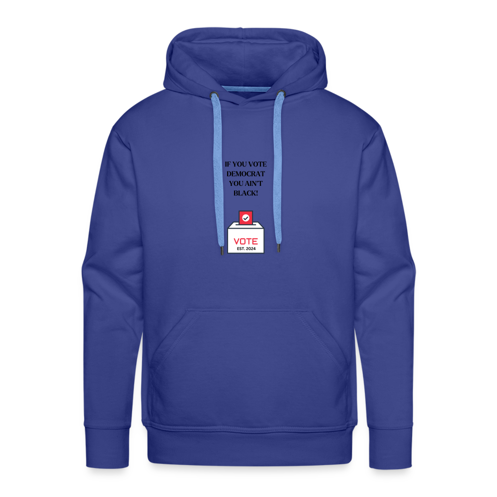 If You Vote Democrat You Ain't Black! Men’s Premium Hoodie - royal blue